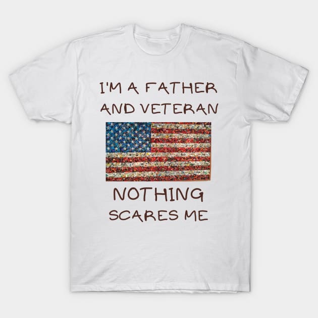 I'm a father and veteran nothing scares me T-Shirt by IOANNISSKEVAS